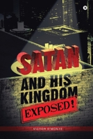 Satan and His Kingdom Exposed! 1646785681 Book Cover