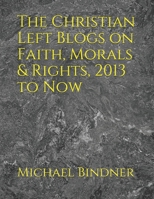 The Christian Left Blogs on Faith, Morals & Rights, 2013 to Now B08LR2QJWL Book Cover