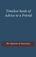 Timeless Seeds of Advice to a Friend 1643544357 Book Cover