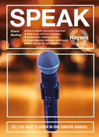 Speak: All you need to know in one concise manual - How to deliver successful speeches - What to say and how to prepare - Getting your message across - Voice projection and inner confidence - Hints an 1785216996 Book Cover