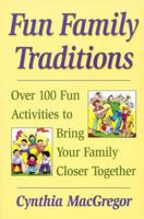 Fun Family Traditions: Over 100 Fun Activities to Bring Your Family Closer Together 0671318160 Book Cover