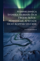 Namnkunniga Svenska Herrars Och Fruers Skåde-penningar, Afritade Och I Koppar Stuckne: Med Bifogade Lefvernes-beskrifningar ... 1293049999 Book Cover