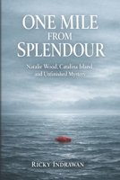 One Mile From Splendour: Natalie Wood, Catalina Island, and Unfinished Mystery B0GV8J9PFG Book Cover