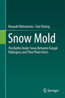 Snow Mold: The Battle Under Snow Between Fungal Pathogens and Their Plant Hosts 9811007578 Book Cover