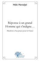 Réponse à un grand Homme qui s'indigne: Manifeste d'un projet pour la France - (French Edition) 281219796X Book Cover