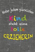 Hinter jedem gl�cklichen Kind steht eine tolle Erzieherin: Abschiedsgeschenk Kindergarten Erzieherin Spruch Danke Geschenk Kinderg�rtnerin Notizen und colorieren 1072603349 Book Cover