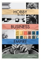 Hobby | Business | Empire: A Step-by-Step Guide to Unlocking the Earning Potential of What You Love B0DX26S61X Book Cover