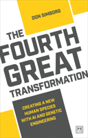 The Fourth Great Transformation: Creating a new human species with AI and genetic engineering 1912555727 Book Cover