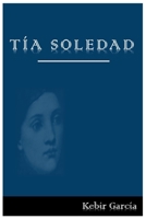 TÍA SOLEDAD (Spanish Edition) B0GNSN3D25 Book Cover