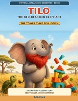 TILO: The Red-Bearded Elephant: The Tower That Fell Down: A Read-and-Color Story About Anger and Frustration (Emotional Intelligence Collection) B0HG7W3JD7 Book Cover