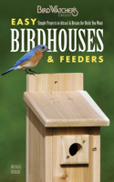 Easy Birdhouses & Feeders: Simple Projects to Attract & Retain the Birds You Want 1591865999 Book Cover