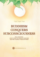 Buddhism Conquers Subconsciousness: Real Buddhism 1796003581 Book Cover
