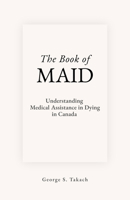 The Book of MAID: Understanding Medically Assisted Dying in Canada 1997701790 Book Cover