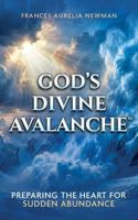 God's Divine Avalanche: Preparing the Heart for Sudden Abundance 0692981241 Book Cover