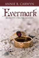 Evermark: Beauty from Ashes 1512717177 Book Cover