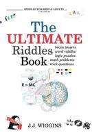 The Ultimate Riddles Book: Word Riddles, Brain Teasers, Logic Puzzles, Math Problems, Trick Questions, and More! 1544911963 Book Cover