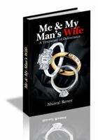 Me & My Man's Wife: A Testimony of Deliverance 0985466413 Book Cover