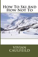 How To Ski And How Not To 1016871260 Book Cover
