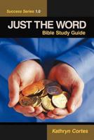 Just the Word Success Series 1.0: Bible Study Guide 1449772552 Book Cover