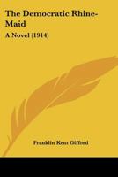 The Democratic Rhine-maid: A Novel 1165121018 Book Cover