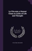 La Vita Mia; A Sonnet Chain in Links of Life and Thought 1355206545 Book Cover