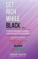 Get Rich While Black ...: Without Being an Athlete, Entertainer or Drug Dealer - REVISED EDITION - 2021 1733735313 Book Cover