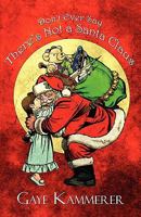 Don't Ever Say There's Not a Santa Claus 1451214022 Book Cover