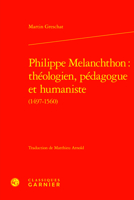 Philippe Melanchthon: Theologien, Pedagogue Et Humaniste (Etudes D'histoire Et De Philosophie Religieuses, 85) 2406161366 Book Cover