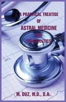 A Practical Treatise of Astral Medicine and Therapeutics 0866906525 Book Cover