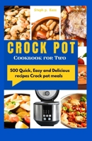 CROCK POT COOKBOOK FOR TWO: 500 Quick, Easy and Delicious Recipes Crock pot meals B0CQLDL5B4 Book Cover