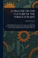 A Treatise on the Culture of the Tobacco Plant 1023318318 Book Cover
