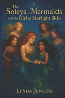 The Soleya Mermaids and the Girl of Starlight Skin B0FS2CH618 Book Cover