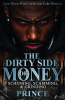The Dirty Side Of Money: Scheming, Scamming & Grinding B0FDLCDZY3 Book Cover