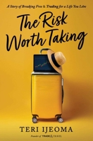 Risk Worth Taking : A Story of Breaking Free and TRADING for a Life You Love 163763465X Book Cover