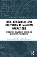 Risk, Behaviour, and Innovation in Maritime Operations: Integrating Management Science and Behavioural Perspectives (Routledge Advances in Risk Management) 1041288344 Book Cover