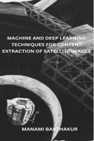 Machine and Deep Learning Techniques for Content Extraction of Satellite Images 7193905015 Book Cover