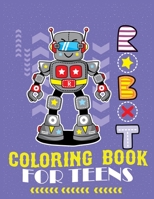 Robot coloring book For Teens: Advanced Coloring Pages for Everyone, Adults, Teens, Tweens, Older Kids, Boys, & Girls, Geometric Designs & ... Practice for Stress Relief & Relaxation 1670347788 Book Cover