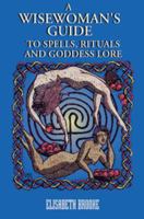 A Wisewoman's Guide to Spells, Rituals and Goddess Lore 089594779X Book Cover