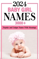 2024 Baby Girl Names Book: 3000+ Popular and Unique Names with Meanings and Origins, Maternity or Pregnancy Gift B0CQ4DJT3T Book Cover