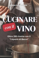 CUCINARE CON IL VINO: Oltre 200 ricette con il “Liquore di Bacco” B0FYH3232Z Book Cover