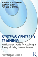 Systems-Centered Training: An Illustrated Guide for Applying a Theory of Living Human Systems 0367649241 Book Cover
