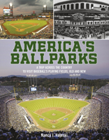 America's Ballparks: A Trip Across the Country to Visit Baseball’s Playing Fields, Old and New 076437012X Book Cover