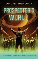 Prospector's World: A Mystery from the Saturn System (Refugee World) B0FJQSHH1S Book Cover