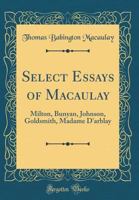 Select Essays of Macaulay: Milton, Bunyan, Johnson, Goldsmith, Madame D'Arblay 1437084079 Book Cover