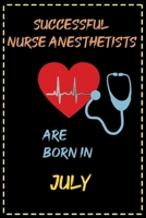successful nurse anesthetists are born in Julyl | journal notebook birthday gift for nurses | mother's day gift: lined notebook 6 × 9 | 120 pages soft cover for nursing student B084DFYHNW Book Cover