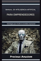 El Manual de IA del Emprendedor: Estrategias para Ganar en el Ámbito Empresarial (Spanish) (Spanish Edition) B0DTQ9CX9V Book Cover