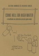 Come Hell or High Water: A Handbook on Collective Process Gone Awry 1849350183 Book Cover