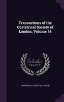 Transactions Of The Obstetrical Society Of London, Volume 34... 1278530924 Book Cover