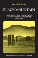 Black Mountain Land: Land, Class, and Power in the Eastern Orange Free State, 1880s to 1980s 1560982276 Book Cover