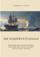 Die Nordwestpassage: Historische Expeditionen und der Wettlauf um den Arktischen Seeweg (German Edition) 3384328108 Book Cover